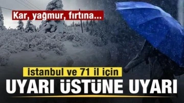 İstanbul ve 71 il için son dakika uyarısı: Kar, yağmur, fırtına...