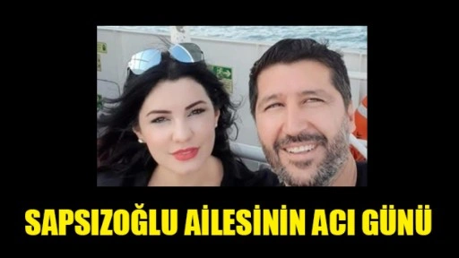 Sapsızoğlu’nun acı günü